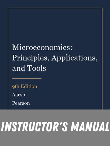 Instructor Manual for Microeconomics: Principles, Applications, and Tools 9th Edition by Aacsb