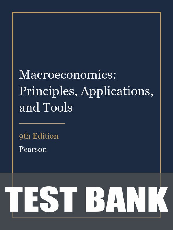 Test Bank for Macroeconomics: Principles, Applications, and Tools 9th Edition