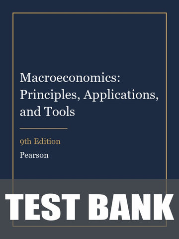 Test Bank for Macroeconomics: Principles, Applications, and Tools 9th Edition