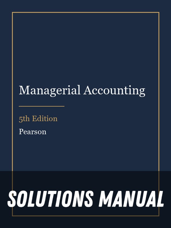 Solutions Manual for Managerial Accounting 5th Edition