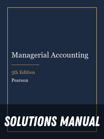 Solutions Manual for Managerial Accounting 5th Edition