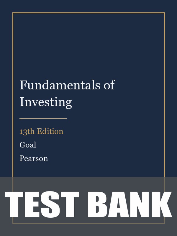 Test Bank for Fundamentals of Investing 13th Edition by Goal