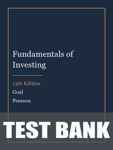 Test Bank for Fundamentals of Investing 13th Edition by Goal