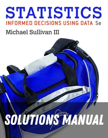 Solutions Manual for Statistics: Informed Decisions Using Data 5th Edition by Michael Sullivan