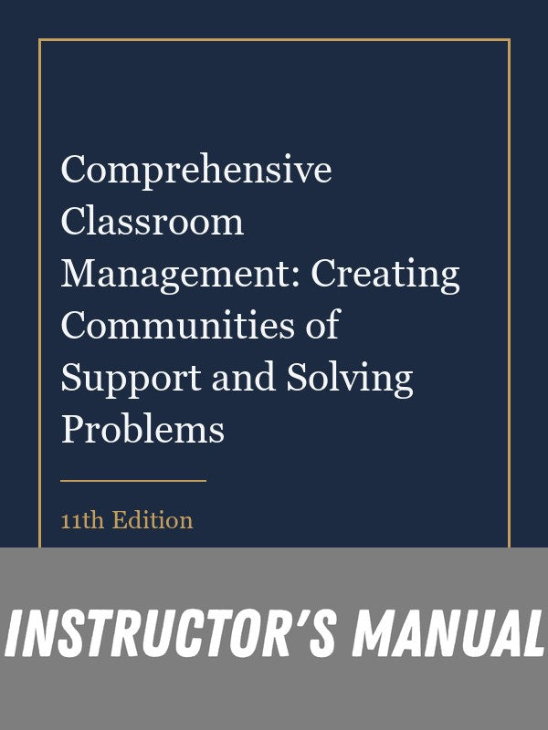 Instructor Manual for Comprehensive Classroom Management: Creating Communities of Support and Solving Problems 11th Edition