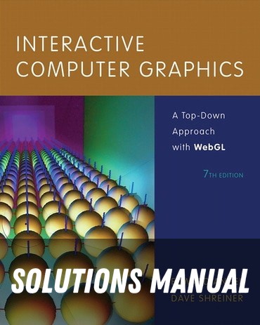 Solutions Manual for Interactive Computer Graphics: A Top-Down Approach with WebGL 7th Edition by Edward Angel