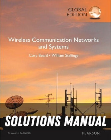 Solutions Manual for Wireless Communications &amp; Networks An Interactive Approach 1st Edition by Cory Beard