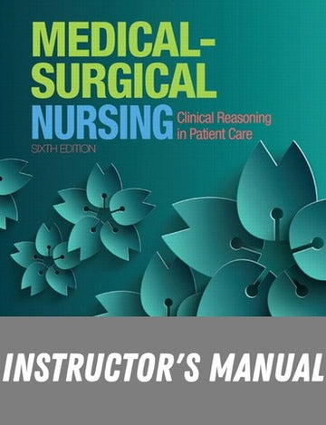 Instructor Manual for LeMone and Burke's Medical-Surgical Nursing: Clinical Reasoning in Patient Care 6th Edition by Priscilla T LeMone