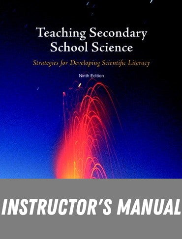Instructor Manual for Teaching Secondary School Science: Strategies for Developing Scientific Literacy 9th Edition by Rodger W. Bybee
