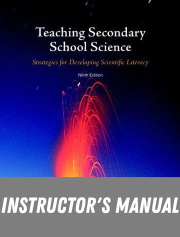 Instructor Manual for Teaching Secondary School Science: Strategies for Developing Scientific Literacy 9th Edition by Rodger W. Bybee