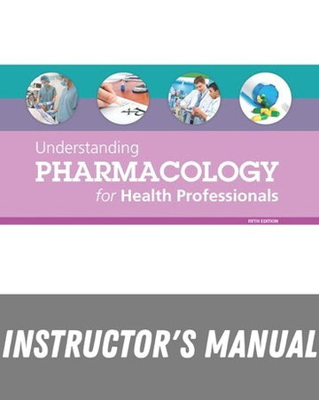 Instructor Manual for Understanding Pharmacology for Health Professionals 5th Edition by Susan M. Turley