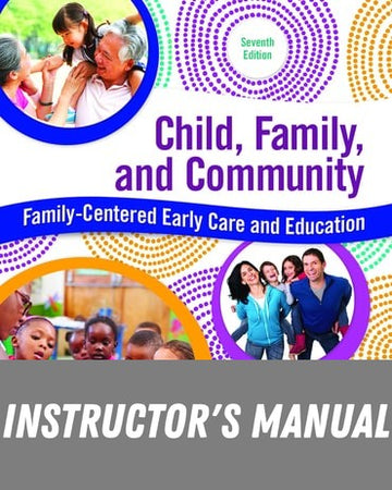 Instructor Manual for Child, Family, and Community: Family-Centered Early Care and Education 7th Edition by Janet Gonzalez-Mena