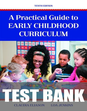Test Bank for A Practical Guide to Early Childhood Curriculum 10th Edition by Claudia Eliason