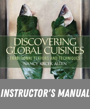 Instructor Manual for Discovering Global Cuisines: Traditional Flavors and Techniques 1st Edition by Nancy Krcek-Allen