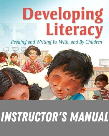 Instructor Manual for Developing Literacy: Reading and Writing To, With, and By Children 1st Edition by Timothy G. Morrison