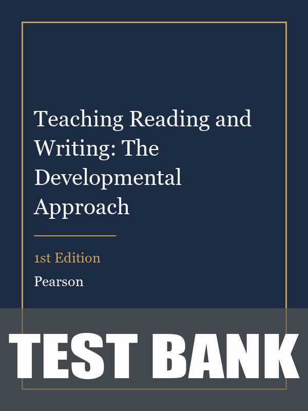 Test Bank for Teaching Reading and Writing: The Developmental Approach 1st Edition