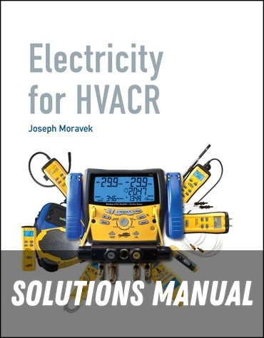 Solutions Manual for Electricity for HVACR 1st Edition by Joseph Moravek