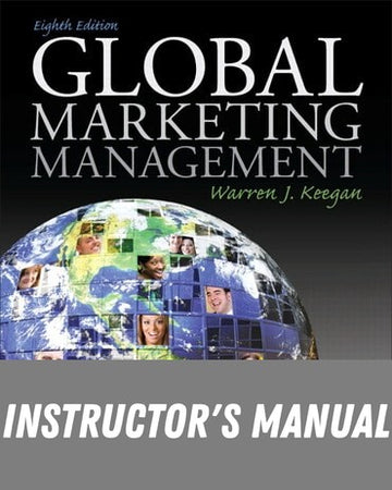 Instructor Manual for Global Marketing Management 8th Edition by Warren J. Keegan