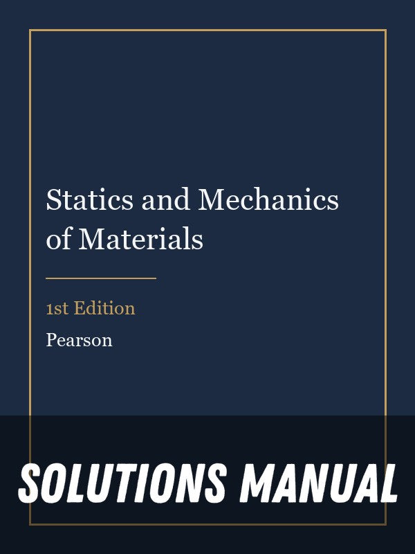 Solutions Manual for Statics and Mechanics of Materials 1st Edition