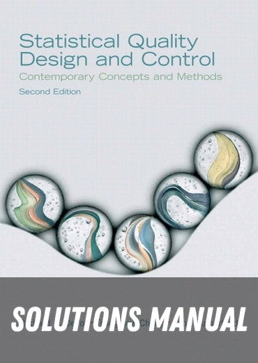 Solutions Manual for Statistical Quality Design and Control: Contemporary Concepts and Methods 2nd Edition by Richard E. DeVor