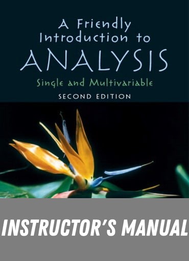 Instructor Manual for A Friendly Introduction to Analysis 2nd Edition by Witold A.J. Kosmala