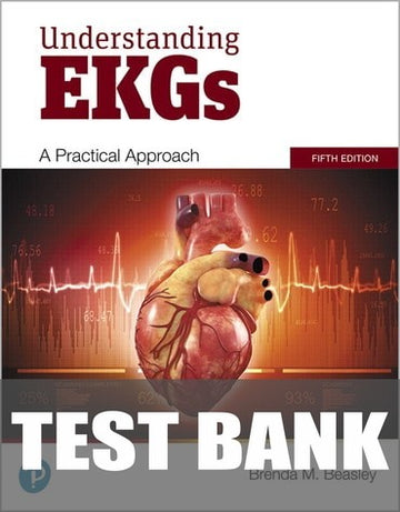 Test Bank for Understanding EKGs: A Practical Approach 5th Edition by Brenda M. Beasley