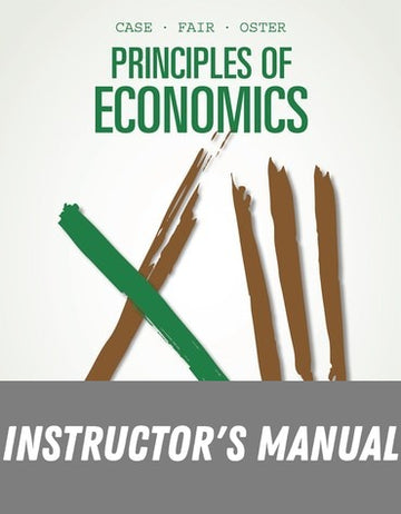 Instructor Manual for Principles Of Economics 13th Edition by Karl E. Case