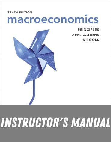 Instructor Manual for Macroeconomics: Principles, Applications, and Tools 10th Edition by Arthur O'Sullivan