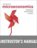 Instructor Manual for Microeconomics: Principles, Applications, and Tools 10th Edition by Arthur O'Sullivan
