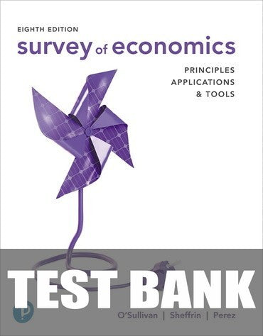 Test Bank for Survey of Economics: Principles, Applications, and Tools 8th Edition by Arthur O'Sullivan