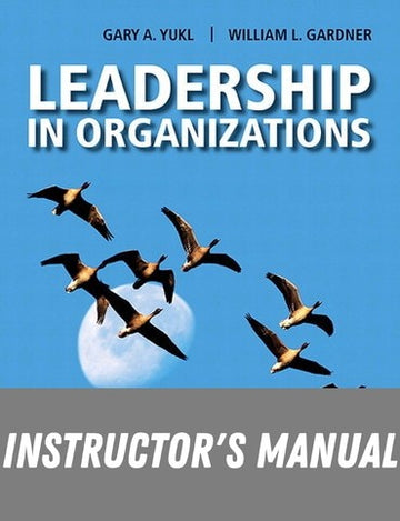 Instructor Manual for Leadership in Organizations 9th Edition by Gary A. Yukl