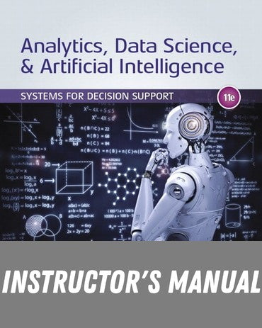 Instructor Manual for Analytics, Data Science, &amp; Artificial Intelligence: Systems for Decision Support 11th Edition by Ramesh Sharda