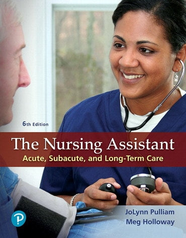 Test Bank for The Nursing Assistant: Acute, Subacute, and Long-Term Care 6th Edition by JoLynn Pulliam