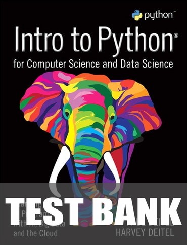 Test Bank for Intro to Python for Computer Science and Data Science: Learning to Program with AI, Big Data and The Cloud 1st Edition by Paul Deitel
