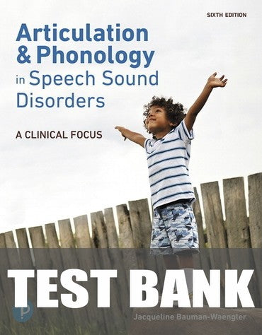 Test Bank for Articulation and Phonology in Speech Sound Disorders: A Clinical Focus 6th Edition by Jacqueline Bauman-Waengler