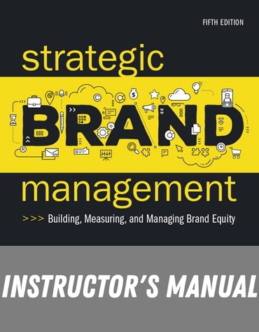 Instructor Manual for Strategic Brand Management: Building, Measuring, and Managing Brand Equity 5th Edition by Kevin Lane Keller