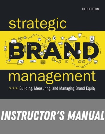 Instructor Manual for Strategic Brand Management: Building, Measuring, and Managing Brand Equity 5th Edition by Kevin Lane Keller