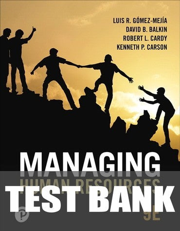 Test Bank for Managing Human Resources 9th Edition by Luis R. Gomez-Mejia