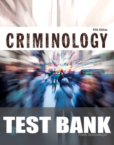 Test Bank for Criminology (Justice Series) 5th Edition by Frank Schmalleger