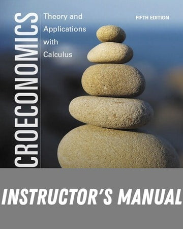 Instructor Manual for Microeconomics: Theory and Applications with Calculus 5th Edition by Jeffrey M. Perloff