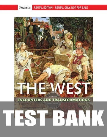 Test Bank for The West: Encounters and Transformations, Volume 2 5th Edition by Brian Levack