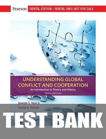 Test Bank for Understanding Global Conflict and Cooperation: An Introduction to Theory and History 10th Edition by Joseph S. Nye