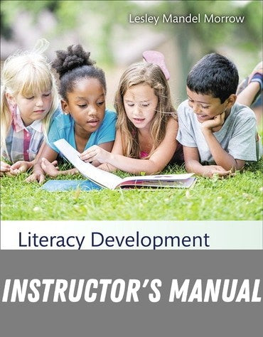 Instructor Manual for Literacy Development in the Early Years: Helping Children Read and Write 9th Edition by Lesley Mandel Morrow