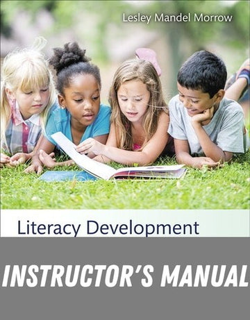 Instructor Manual for Literacy Development in the Early Years: Helping Children Read and Write 9th Edition by Lesley Mandel Morrow