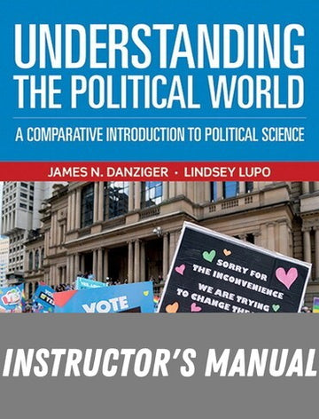 Instructor Manual for Understanding the Political World: A Comparative Introduction to Political Science 13th Edition by James N. Danziger
