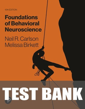 Test Bank for Foundations of Behavioral Neuroscience 10th Edition by Neil R. Carlson