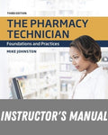 Instructor Manual for The Pharmacy Technician: Foundations and Practices 3rd Edition by Mike Johnston