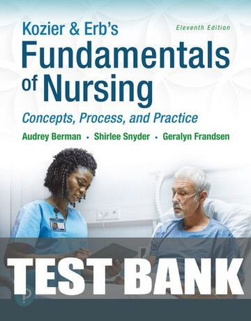 Test Bank for Kozier &amp; Erb's Fundamentals of Nursing: Concepts, Process and Practice 11th Edition by Audrey T. Berman
