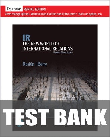 Test Bank for IR: The New World of International Relations, Updated Edition 11th Edition by Michael G. Roskin