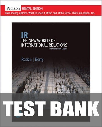 Test Bank for IR: The New World of International Relations, Updated Edition 11th Edition by Michael G. Roskin